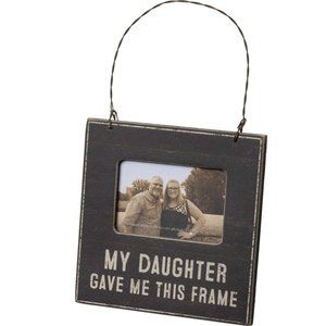 Rustic Style Mini Frame - My Daughter Gave Me This Frame